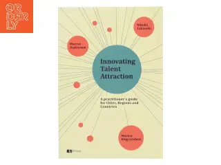 Innovating talent attraction : a practicioner's guide for cities, regions and countries af Marcus Andersson (Bog)