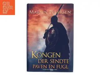 Kongen der sendte paven en fugl : roman af Martin Petersen (f. 1950) (Bog)