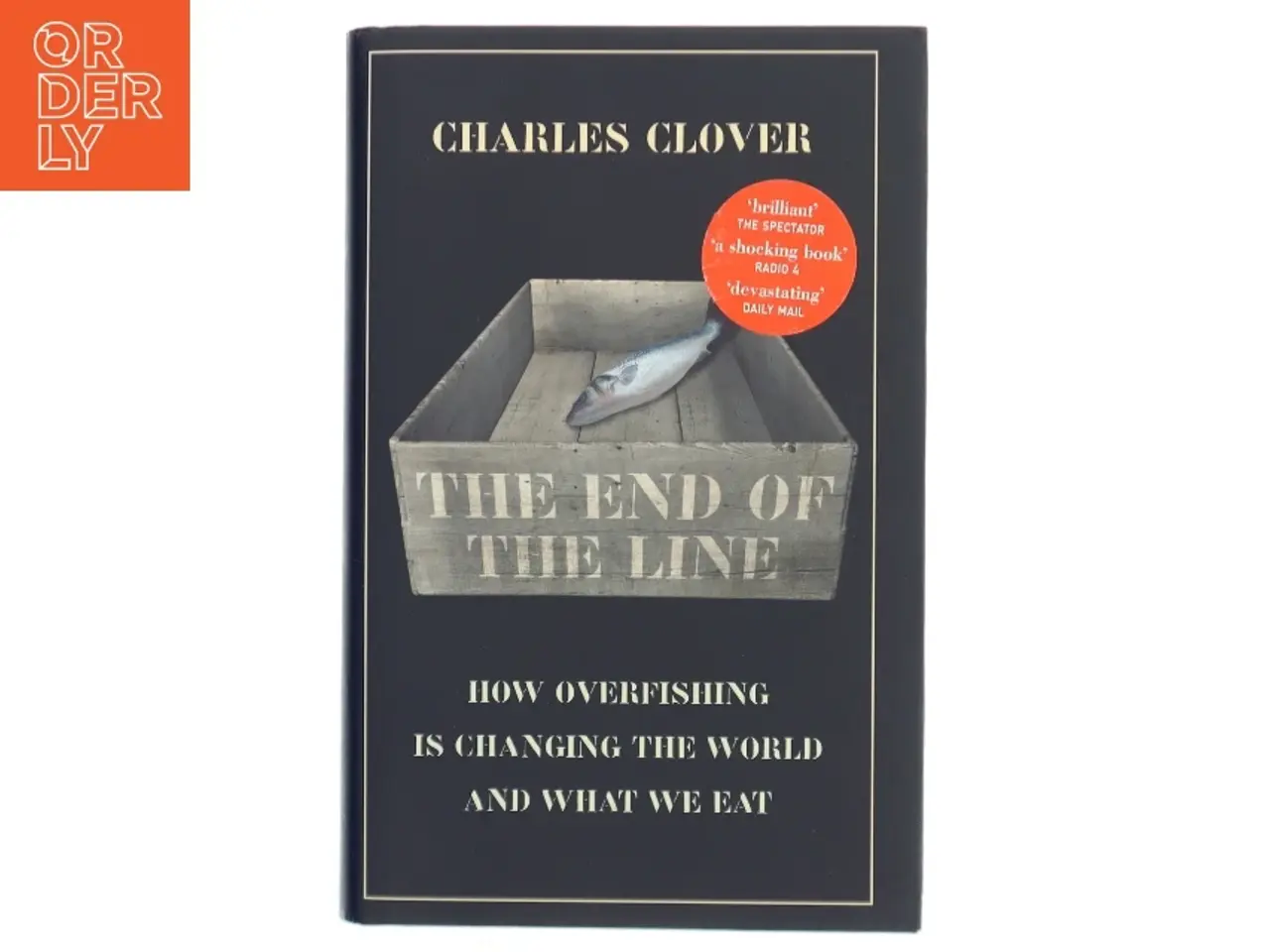 Billede 1 - The end of the line : how overfishing is changing the world and what we eat : Charles Clover af Charles Clover (Bog)