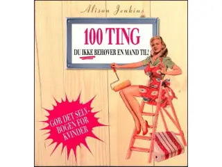 100 Ting du ikke behøver en mand til!