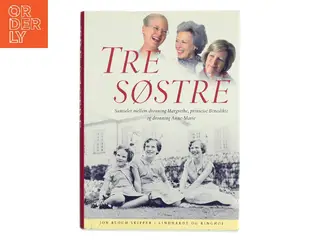 Tre søstre : samtaler mellem dronning Margrethe, prinsesse Benedikte og dronning Anne-Marie af Jon Bloch Skipper (Bog)
