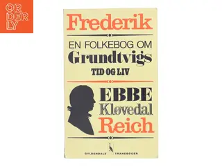 Frederik – en folkebog om Grundtvigs tid og liv af Ebbe Kløvedal Reich (Bog)