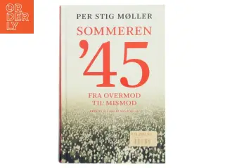 Sommeren '45 : fra overmod til mismod af Per Stig Møller (f. 1942) (Bog)