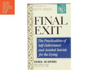 Final exit : The practicalities of self-deliverance and assisted suicide for the dying af Derek Humphry (Bog)