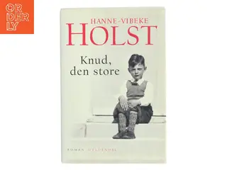 Knud, den store : roman af Hanne-Vibeke Holst (Bog)