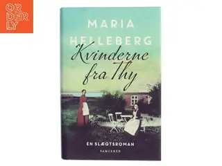 Kvinderne fra Thy : roman af Maria Helleberg (Bog)