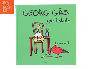Georg Gås går i skole af Laura Wall (Bog)
