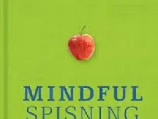 Mindful spisning - vægttab med nærvær og nydelse
