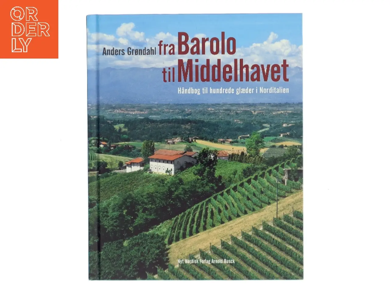 Billede 1 - Fra Barolo til Middelhavet : håndbog til hundrede glæder i Norditalien af Anders Grøndahl (Bog)