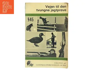 Vejen til den tvungne jagtprøve §45 af Landsjagtforeningen af 1923 (Bog)
