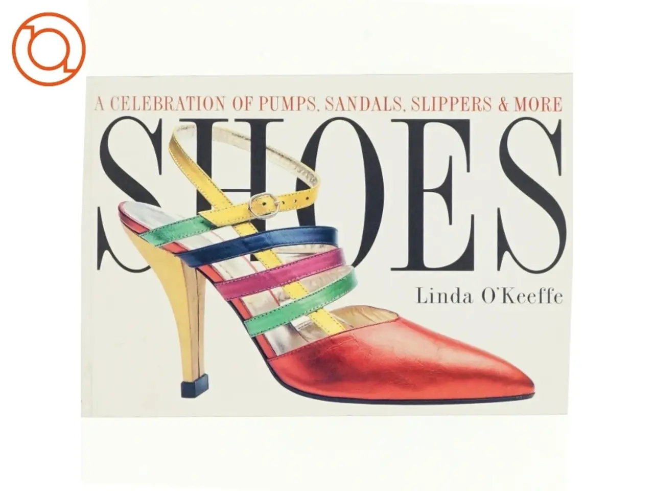 Billede 1 - Shoes : a celebration of pumps, sandals, slippers & more af Linda O'Keeffe (Bog)