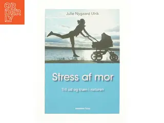 Stress af mor af Julie Nygaard Ulrik (Bog)