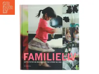 Familieliv: Aktiviteter og boligideer for store og små af Lisbett Wedendahl