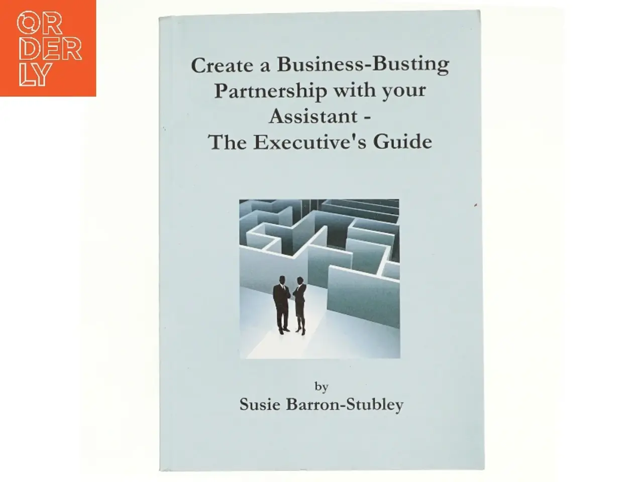 Billede 1 - Create a Business-Busting Partnership with Your Assistant - the Executive's Guide af Susie Barron-Stubley (Bog)