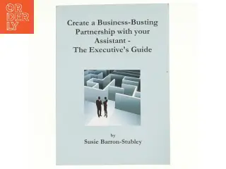Create a Business-Busting Partnership with Your Assistant - the Executive's Guide af Susie Barron-Stubley (Bog)