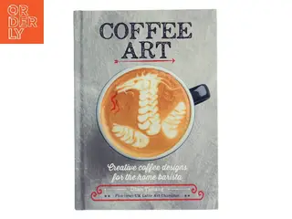 Coffee art : creative coffee designs for the home barista af Dhan Tamang (Bog)