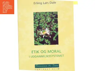 Etik og moral i uddannelsessystemet af Erling Lars Dale (Bog)