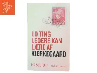 10 ting ledere kan lære af Kierkegaard af Pia Søltoft (Bog)