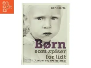 Børn som spiser for lidt : forståelse og nye redskaber af Dorte Bordal (Bog)