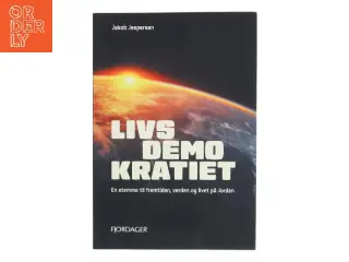 Livsdemokratiet : en stemme til fremtiden, verden og livet på Jorden af Jakob Jespersen (Bog)