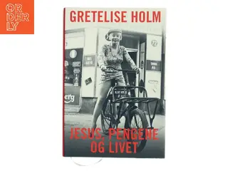 Jesus, pengene og livet af Gretelise Holm (f. 1946) (Bog)