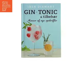 Gin - tonic & tilbehør - masser af nye opskrifter af Iben Diamant (Bog)