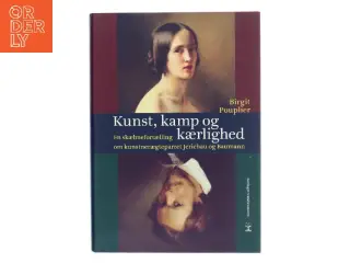 Kunst, kamp og kærlighed : en skæbnefortælling om kunstnerægteparret Jerichau og Baumann : romanbiografi af Birgit Pouplier (Bog)