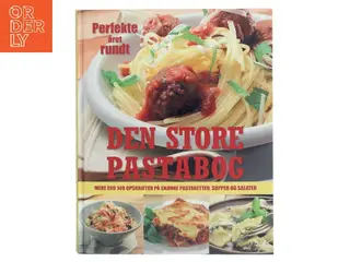 Den store pastabog : Mere end 140 opskrifter på skønne pastaretter, supper og salater af Ukendt (Bog)