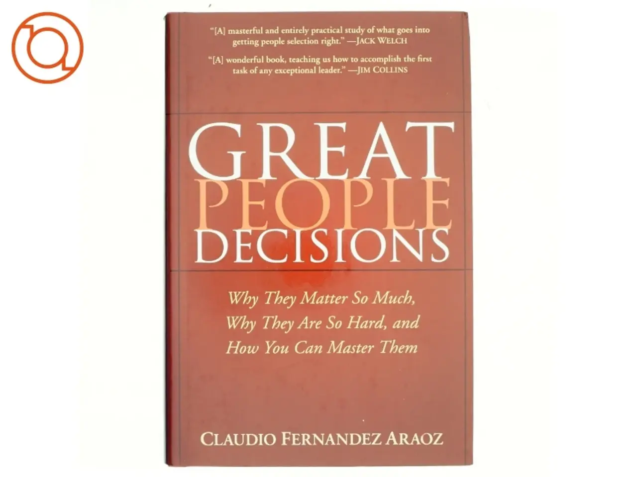 Billede 1 - Great people decisions : why they matter so much, why they are so hard, and how you can master them (Bog)