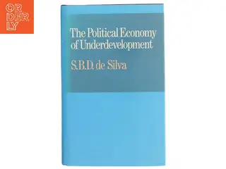 The Political Economy of Underdevelopment af S. B. D. de Silva (Bog)