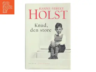 Knud, den store : roman af Hanne-Vibeke Holst (Bog)