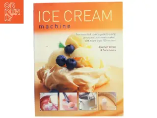 Ice cream machine : the essential cook's guide to using an electric ice cream maker, with more than 150 recipes (Bog)