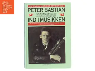 Ind i musikken : en bog om musik og bevidsthed af Peter Bastian (Bog)
