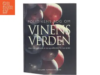 Politikens bog om vinens verden : atlas med beskrivelse af vine og vindistrikter fra hele verden af Oz Clarke (Bog)