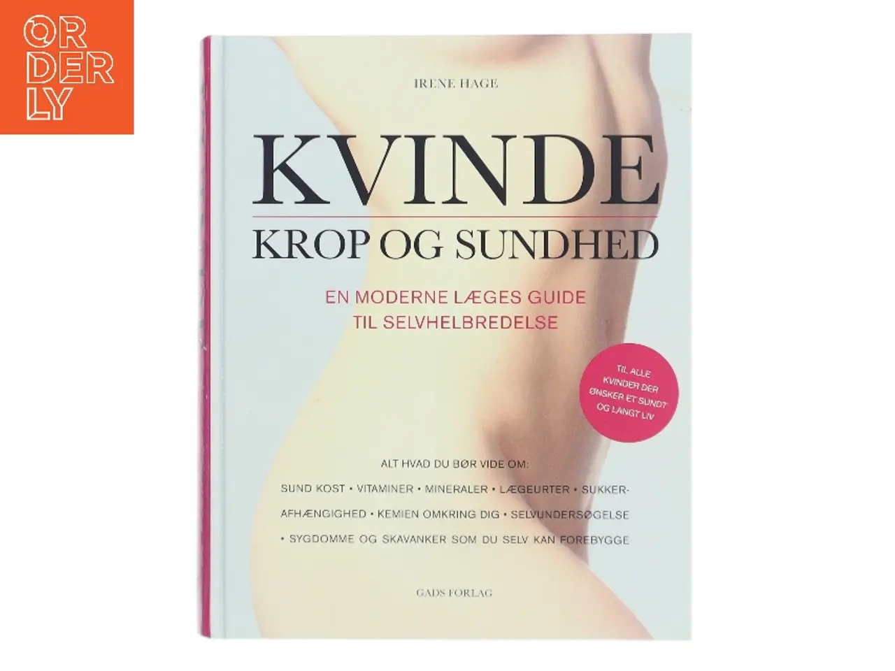Billede 1 - Kvinde - krop og sundhed : en moderne læges guide til selvhelbredelse af Irene Hage (Bog)