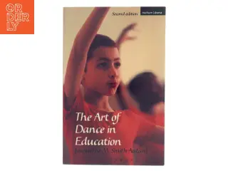 The art of dance in education af Jacqueline M. Smith-Autard (1939-) (Bog)