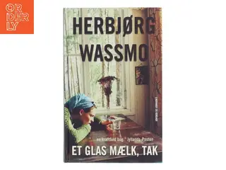 Et glas mælk, tak : roman af Herbjørg Wassmo (Bog)