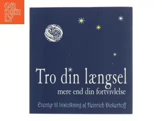 Tro din længsel mere end din fortvivlelse : eventyr til livstolkning af Heinrich Dickerhoff (Bog)