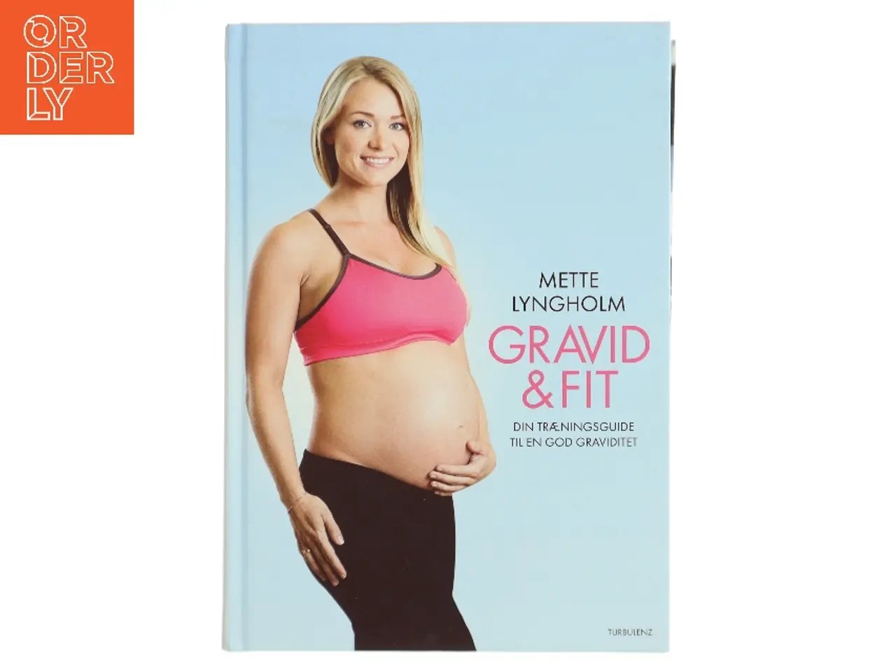 Billede 1 - Gravid & fit : din træningsguide til en god graviditet af Mette Lyngholm (f. 1988) (Bog)