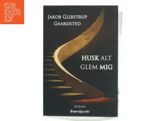 Husk alt, glem mig : roman af Jakob Glibstrup Gaardsted (f. 1992) (Bog)