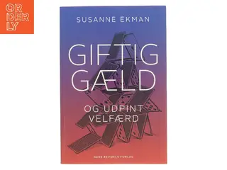 Giftig gæld og udpint velfærd : om udpiningen af den offentlige sektor og gældens destruktive dynamik af Susanne Ekman (Bog)