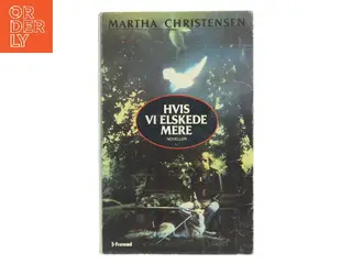Hvis vi elskede mere af Martha Christensen (Bog)