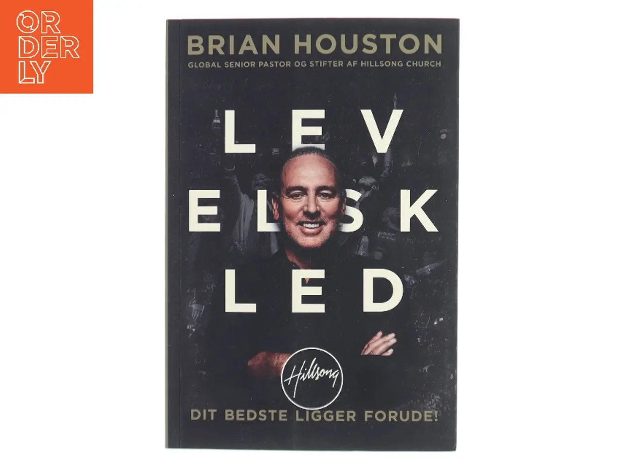 Billede 1 - Lev, elsk, led : dit bedste ligger forude! af Brian Houston (Bog)