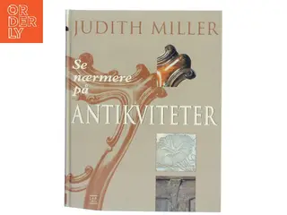 Se nærmere på antikviteter af Judith Miller (Bog)