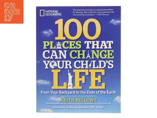 100 Places That Can Change Your Child's Life af Keith Bellows (Bog)