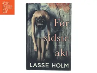 Før sidste akt : historisk krimi af Lasse Holm (f. 1968) (Bog)