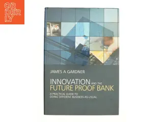 Innovation and the future proof bank af James A Gardner (Bog)