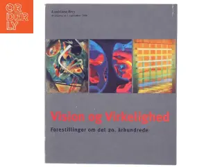 Vision og virkelighed : forestillinger om det 20. århundrede (Bog)