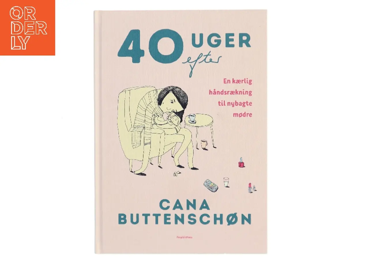 Billede 1 - 40 uger efter : en kærlig håndsrækning til nybagte mødre af Cana Buttenschøn (Bog)