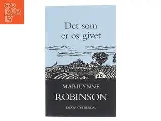 Det som er os givet : essays af Marilynne Robinson (Bog)